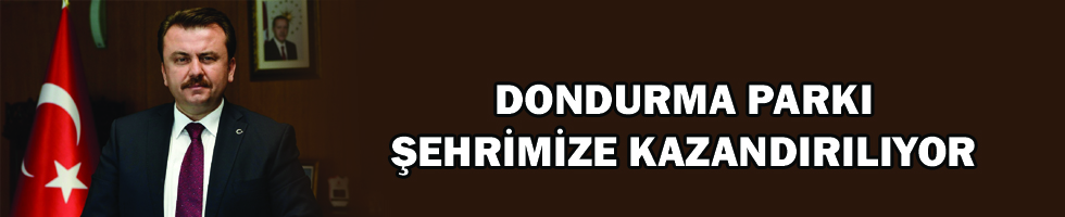 DONDURMA PARKI ŞEHRİMİZE KAZANDIRILIYOR