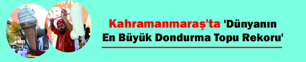 Kahramanmaraş’ta ‘Dünyanın En Büyük Dondurma Topu Rekoru’