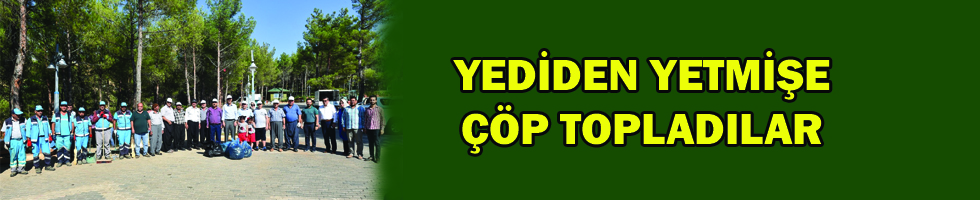 YEDİDEN YETMİŞE ÇÖP TOPLADILAR