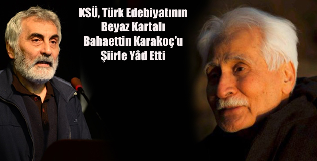 KSÜ, Türk Edebiyatının Beyaz Kartalı Bahaettin Karakoç’u Şiirle Yâd Etti