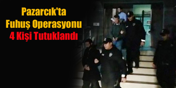 Pazarcık’ta Fuhuş Operasyonu 4 Kişi Tutuklandı