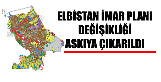 ELBİSTAN İMAR PLANI DEĞİŞİKLİĞİ ASKIYA ÇIKARILDI
