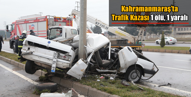 Kahramanmaraş’ta Trafik Kazası 1 ölü, 1 yaralı