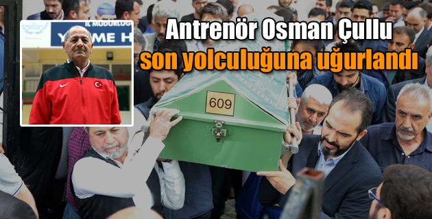 Antrenör Osman Çullu, son yolculuğuna uğurlandı