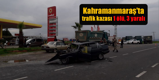 Kahramanmaraş’ta trafik kazası 1 ölü, 3 yaralı