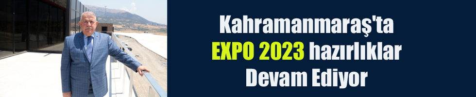 Kahramanmaraş’ta EXPO 2023 hazırlıklar Devam Ediyor