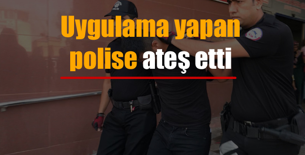 Uygulama yapan polise ateş etti