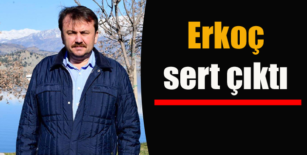 Erkoç, sert çıktı