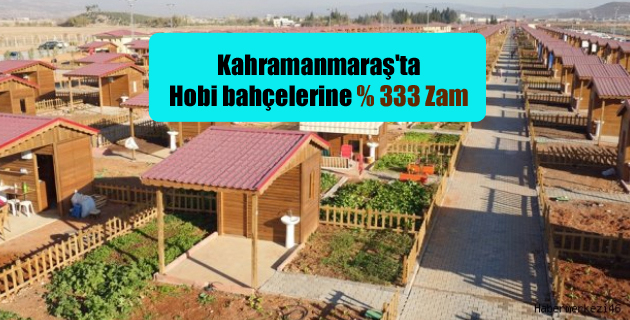 Kahramanmaraş’ta Hobi bahçelerine % 333 Zam