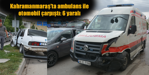 Kahramanmaraş’ta ambulans ile otomobil çarpıştı: 6 yaralı
