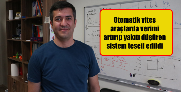 Otomatik vites araçlarda verimi artırıp yakıtı düşüren sistem tescil edildi