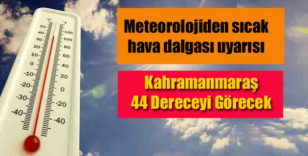 Kahramanmaraş 44 Dereceyi Görecek