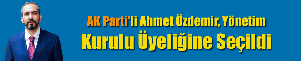 AK Partili Ahmet Özdemir, Yönetim Kurulu Üyeliğine Seçildi