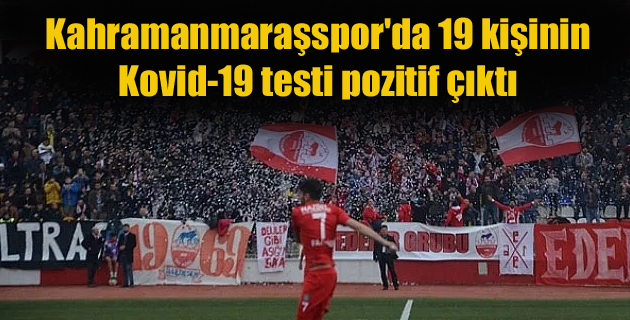 Kahramanmaraşspor’da 19 kişinin Kovid-19 testi pozitif çıktı