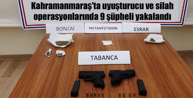 Kahramanmaraş’ta uyuşturucu ve silah operasyonlarında 9 şüpheli yakalandı