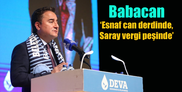 Babacan Esnaf can derdinde, Saray vergi peşinde