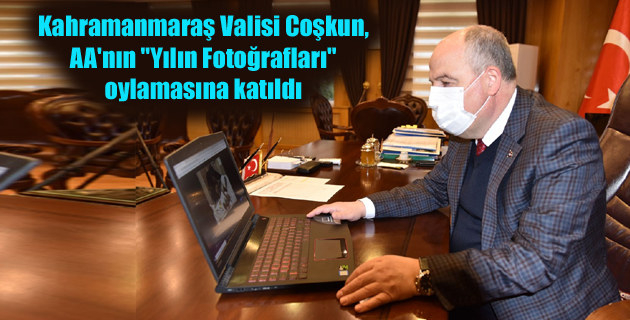 Kahramanmaraş Valisi Coşkun, AA’nın “Yılın Fotoğrafları” oylamasına katıldı