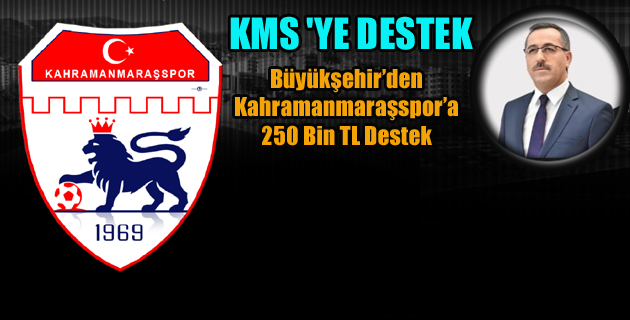 Büyükşehir’den Kahramanmaraşspor’a 250 Bin TL Destek