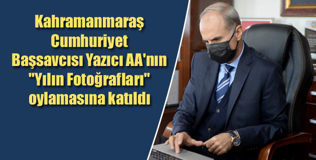 Kahramanmaraş Cumhuriyet Başsavcısı Yazıcı AA’nın “Yılın Fotoğrafları” oylamasına katıldı