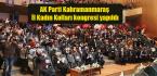 AK Parti Kahramanmaraş İl Kadın Kolları kongresi yapıldı