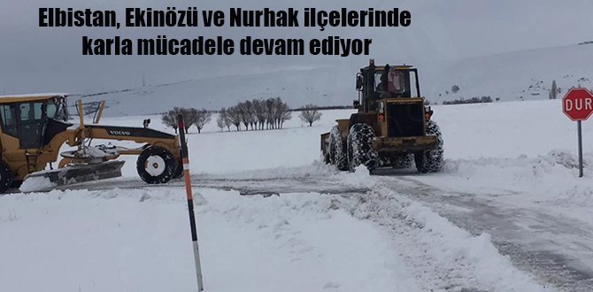Elbistan, Ekinözü ve Nurhak ilçelerinde karla mücadele çalışmalarına aralıksız devam ediyor