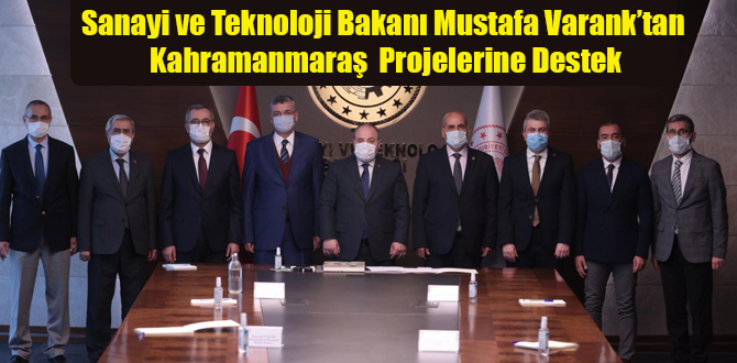 Sanayi ve Teknoloji Bakanı Mustafa Varank’tan Kahramanmaraş Projelerine Destek
