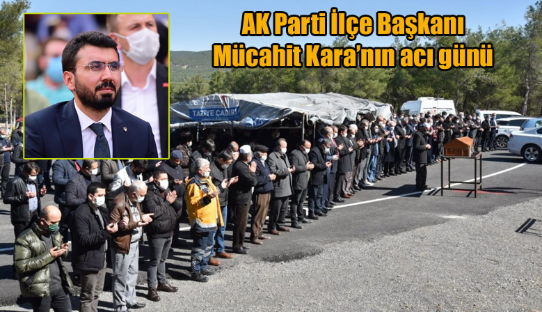 AK Parti İlçe Başkanı Mücahit Kara’nın acı günü