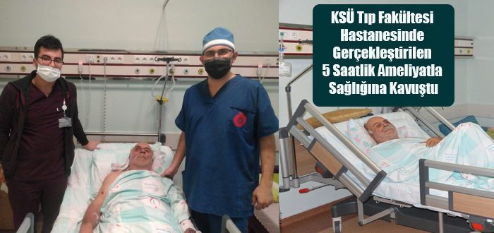 KSÜ Tıp Fakültesi Hastanesinde Gerçekleştirilen 5 Saatlik Ameliyatla Sağlığına Kavuştu