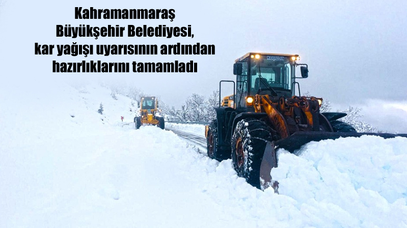 Kahramanmaraş Büyükşehir Belediyesi, kar yağışı uyarısının ardından hazırlıklarını tamamladı