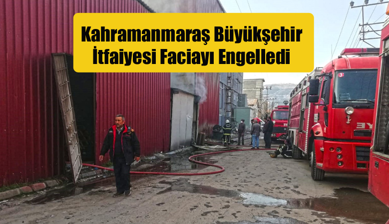 Kahramanmaraş Büyükşehir İtfaiyesi Faciayı Engelledi