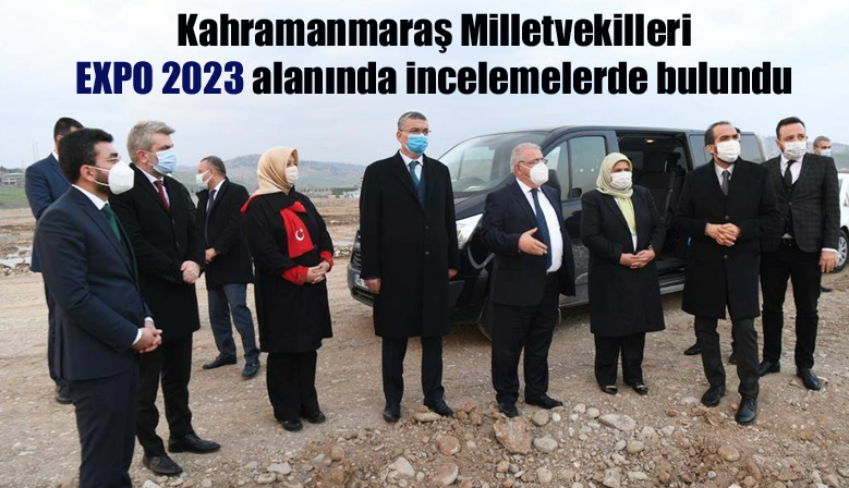 Kahramanmaraş Milletvekilleri EXPO 2023 alanında incelemelerde bulundu
