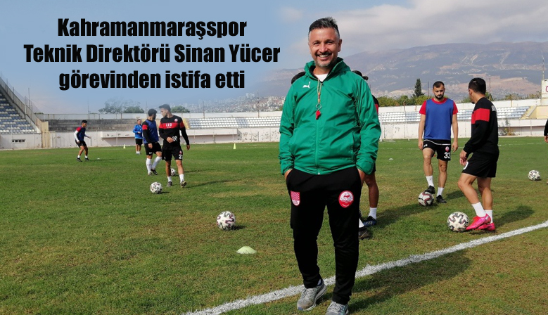 Kahramanmaraşspor Teknik Direktörü Sinan Yücer görevinden istifa etti