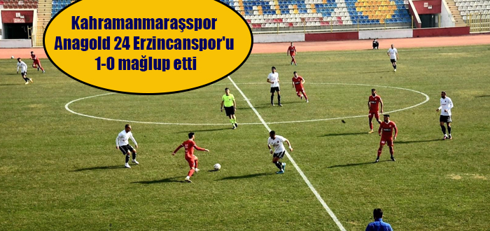 Kahramanmaraşspor Anagold 24 Erzincanspor’u 1-0 mağlup etti