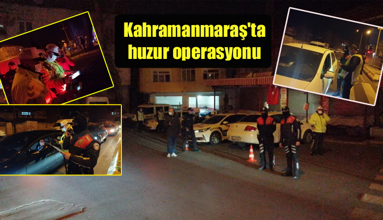 Kahramanmaraş’ta huzur operasyonu