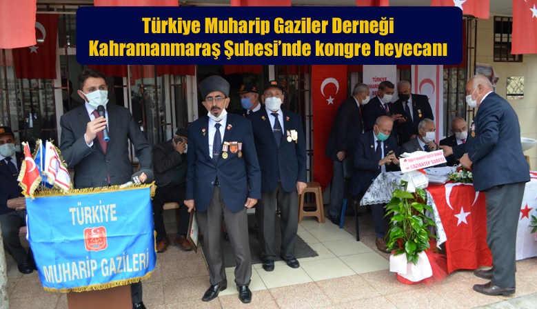 Türkiye Muharip Gaziler Derneği Kahramanmaraş Şubesi’nde kongre heyecanı