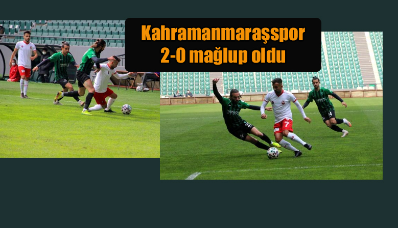 Kahramanmaraşspor 2-0 mağlup oldu