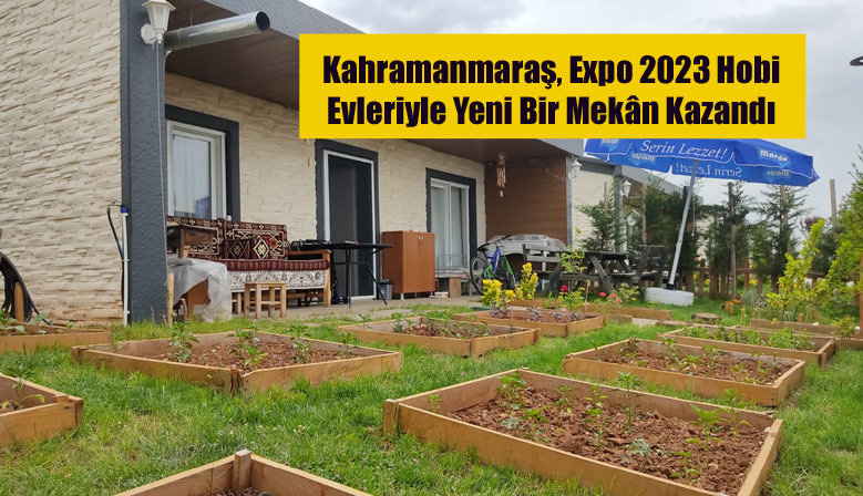 Kahramanmaraş, Expo 2023 Hobi Evleriyle Yeni Bir Mekân Kazandı