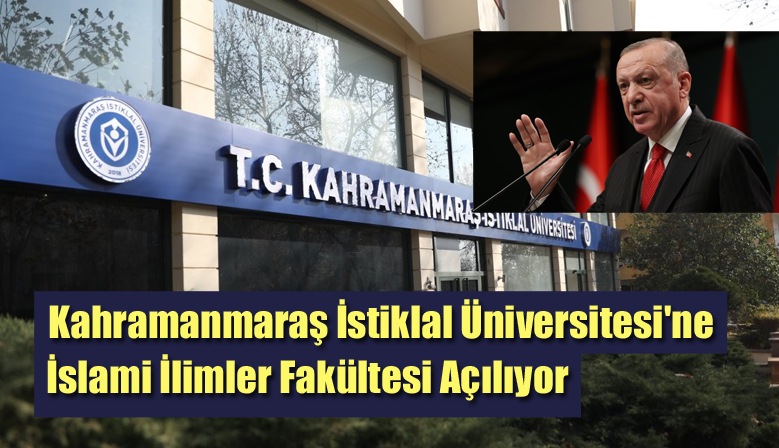 Kahramanmaraş İstiklal Üniversitesi’ne İslami İlimler Fakültesi Açılıyor