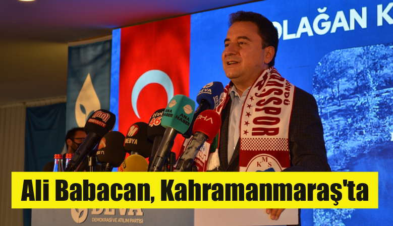 Ali Babacan, Kahramanmaraş’ta