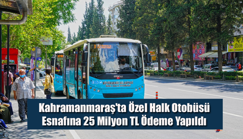 Kahramanmaraş’ta Özel Halk Otobüsü Esnafına 25 Milyon Ödeme Yapıldı