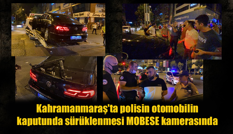 Kahramanmaraş’ta polisin otomobilin kaputunda sürüklenmesi MOBESE kamerasında