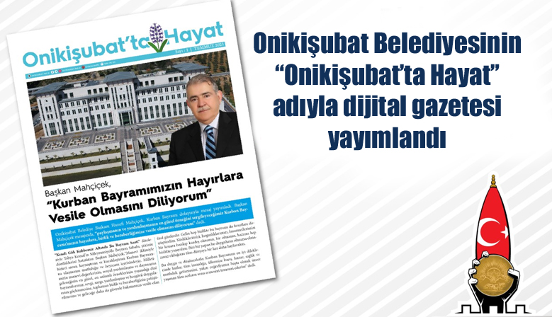 Onikişubat Belediyesinin “Onikişubat’ta Hayat” adıyla dijital gazetesi yayımlandı