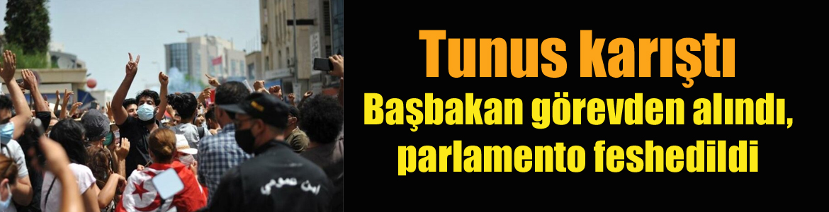 Tunus karıştı: Başbakan görevden alındı, parlamento feshedildi