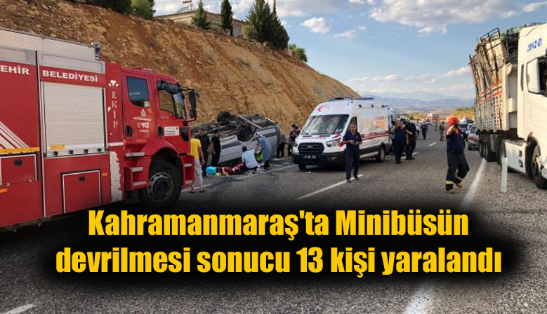 Kahramanmaraş’ta Minibüsün devrilmesi sonucu 13 kişi yaralandı