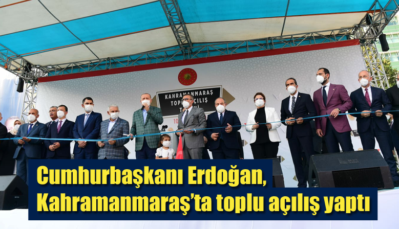 Cumhurbaşkanı Erdoğan, Kahramanmaraş’ta toplu açılış yaptı