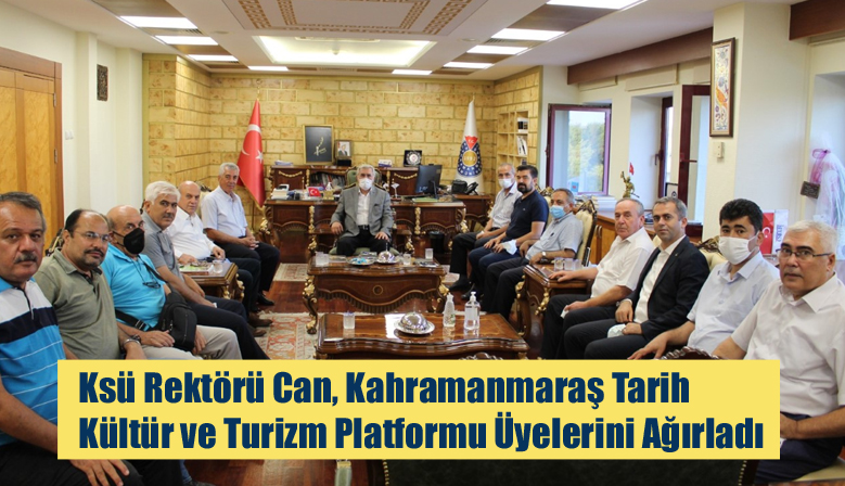 Ksü Rektörü Can, Kahramanmaraş Tarih Kültür ve Turizm Platformu Üyelerini Ağırladı