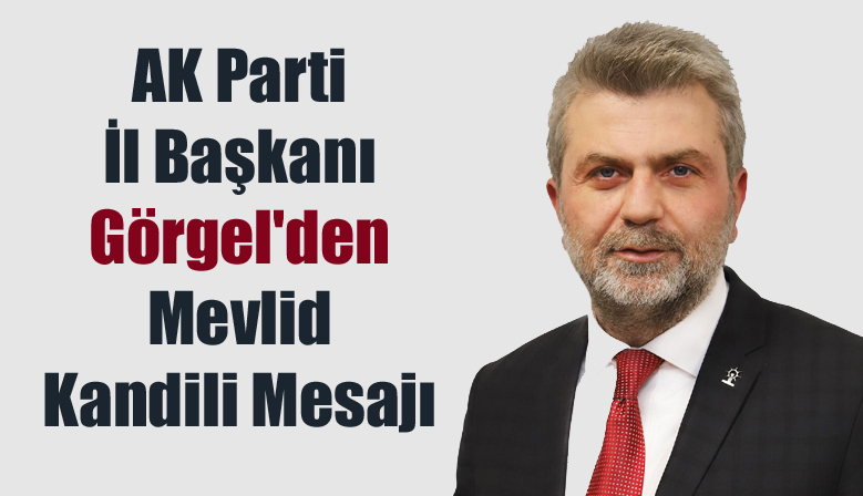 AK Parti İl Başkanı Görgel’den Mevlid Kandili Mesajı