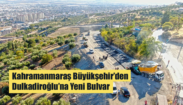 Kahramanmaraş Büyükşehir’den Dulkadiroğlu’na Yeni Bulvar
