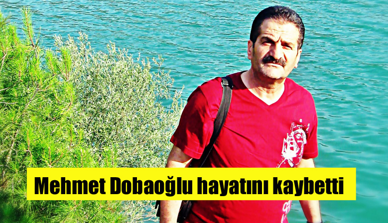 Mehmet Dobaoğlu hayatını kaybetti
