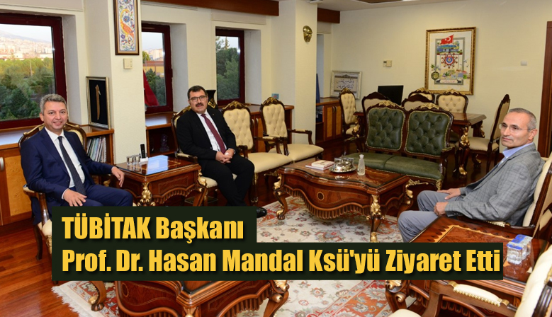TÜBİTAK Başkanı Prof. Dr. Hasan Mandal Ksü’yü Ziyaret Etti